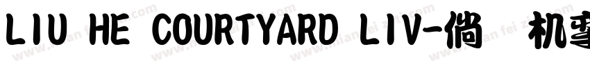 LIU HE COURTYARD LIV字体转换